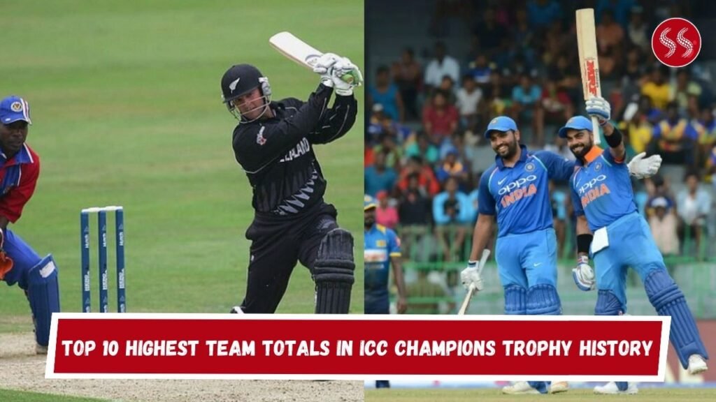 Top 10 Highest Team Totals in ICC Champions Trophy History