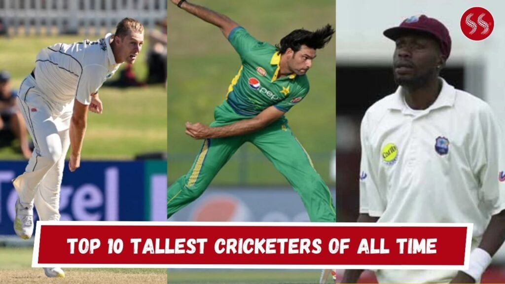 Top 10 Tallest Cricketers of All Time