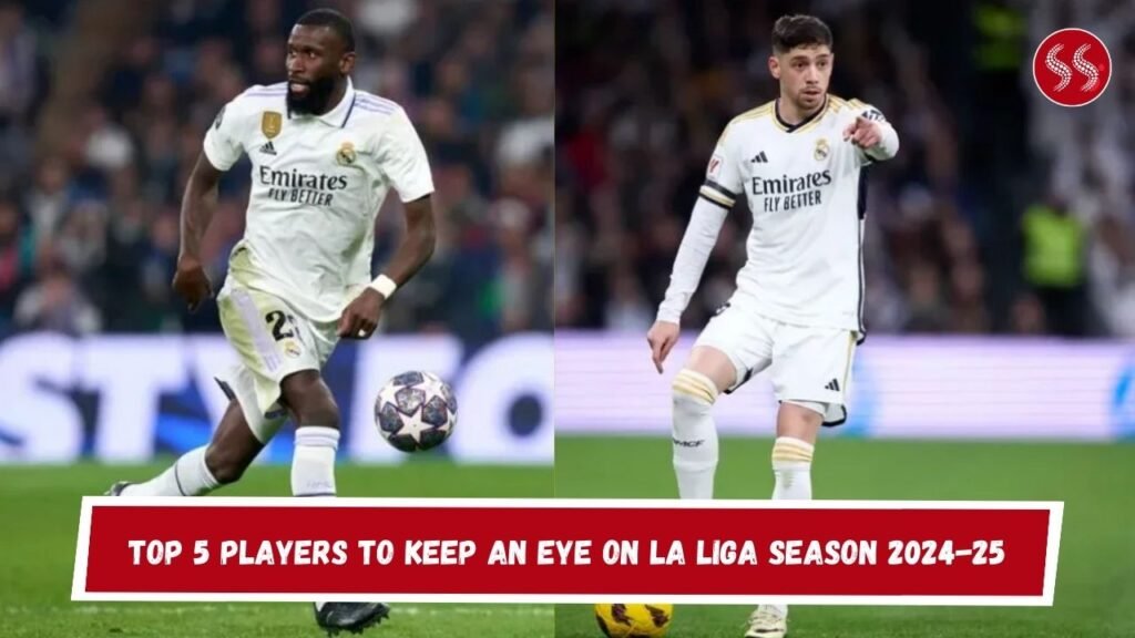 Top 5 Players to Keep an Eye on La Liga Season 2024-25